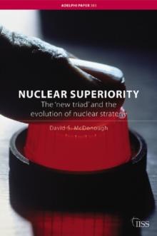 Nuclear Superiority : The 'New Triad' and the Evolution of American Nuclear Strategy