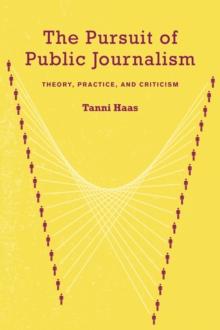 The Pursuit of Public Journalism : Theory, Practice and Criticism