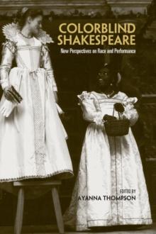 Colorblind Shakespeare : New Perspectives on Race and Performance