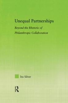 Unequal Partnerships : Beyond the Rhetoric of Philanthropic Collaboration