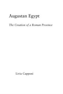 Augustan Egypt : The Creation of a Roman Province