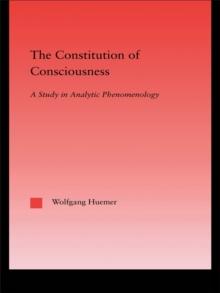 The Constitution of Consciousness : A Study in Analytic Phenomenology