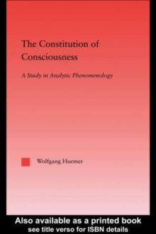 The Constitution of Consciousness : A Study in Analytic Phenomenology