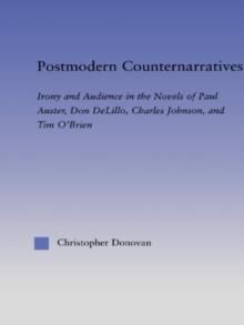 Postmodern Counternarratives : Irony and Audience in the Novels of Paul Auster, Don DeLillo, Charles Johnson, and Tim O'Brien