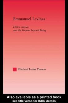 Emmanuel Levinas : Ethics, Justice, and the Human Beyond Being