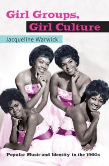 Girl Groups, Girl Culture : Popular Music and Identity in the 1960s