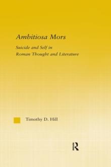 Ambitiosa Mors : Suicide and the Self in Roman Thought and Literature