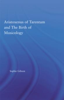 Aristoxenus of Tarentum and the Birth of Musicology