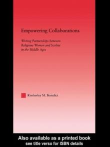 Empowering Collaborations : Writing Partnerships between Religious Women and Scribes in the Middle Ages