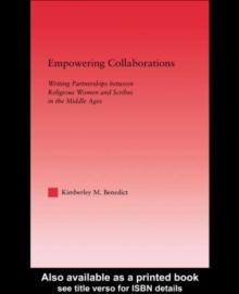 Empowering Collaborations : Writing Partnerships between Religious Women and Scribes in the Middle Ages