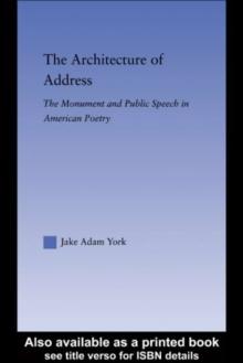 The Architecture of Address : The Monument and Public Speech in American Poetry