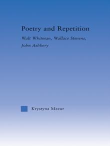 Poetry and Repetition : Walt Whitman, Wallace Stevens, John Ashbery