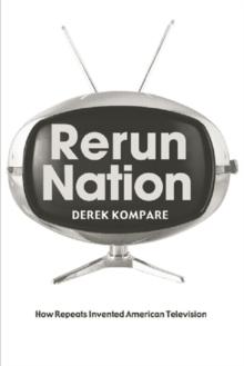 Rerun Nation : How Repeats Invented American Television