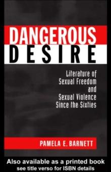 Dangerous Desire : Literature of Sexual Freedom and Sexual Violence Since the Sixties