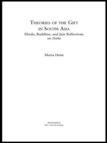 Theories of the Gift in South Asia : Hindu, Buddhist, and Jain Reflections on Dana