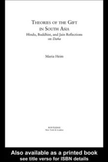 Theories of the Gift in South Asia : Hindu, Buddhist, and Jain Reflections on Dana