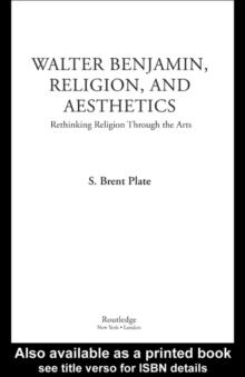 Walter Benjamin, Religion and Aesthetics : Rethinking Religion through the Arts