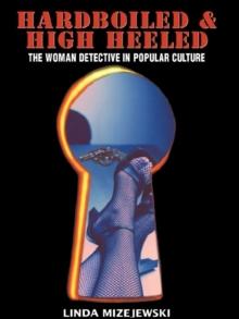 Hardboiled and High Heeled : The Woman Detective in Popular Culture