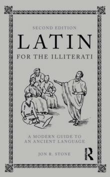 Latin for the Illiterati : A Modern Guide to an Ancient Language