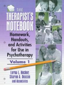 The Therapist's Notebook : Homework, Handouts, and Activities for Use in Psychotherapy