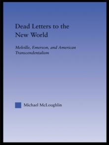 Dead Letters to the New World : Melville, Emerson, and American Transcendentalism