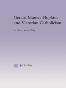 Gerard Manley Hopkins and Victorian Catholicism : A Heart in Hiding