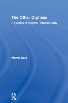 The Other Orpheus : A Poetics of Modern Homosexuality