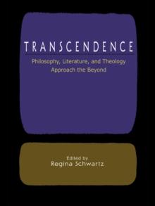 Transcendence : Philosophy, Literature, and Theology Approach the Beyond