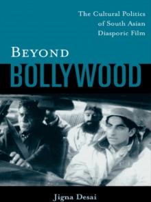 Beyond Bollywood : The Cultural Politics of South Asian Diasporic Film