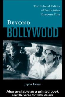 Beyond Bollywood : The Cultural Politics of South Asian Diasporic Film