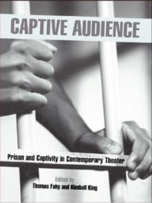 Captive Audience : Prison and Captivity in Contemporary Theatre