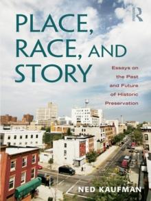 Place, Race, and Story : Essays on the Past and Future of Historic Preservation