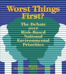 Worst Things First : The Debate over Risk-Based National Environmental Priorities