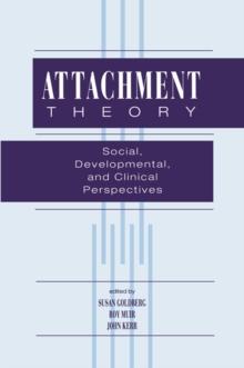 Attachment Theory : Social, Developmental, and Clinical Perspectives