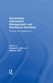 Uncertainty, Information Management, and Disclosure Decisions : Theories and Applications