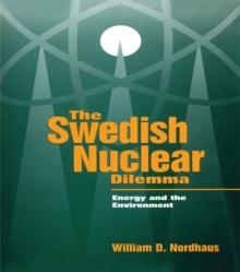 The Swedish Nuclear Dilemma : Energy and the Environment