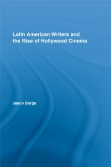 Latin American Writers and the Rise of Hollywood Cinema