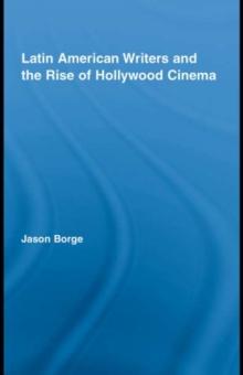 Latin American Writers and the Rise of Hollywood Cinema