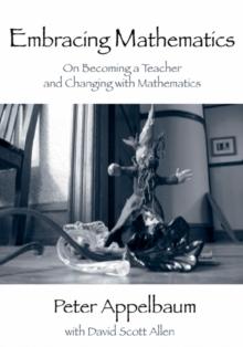 Embracing Mathematics : On Becoming a Teacher and Changing with Mathematics