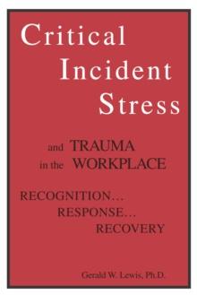 Critical Incident Stress And Trauma In The Workplace : Recognition... Response... Recovery