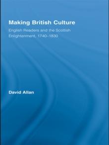 Making British Culture : English Readers and the Scottish Enlightenment, 1740-1830