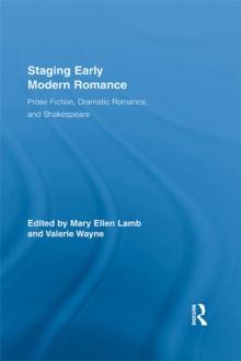 Staging Early Modern Romance : Prose Fiction, Dramatic Romance, and Shakespeare