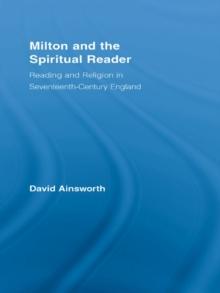 Milton and the Spiritual Reader : Reading and Religion in Seventeenth-Century England