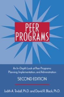 Peer Programs : An In-Depth Look at Peer Programs: Planning, Implementation, and Administration