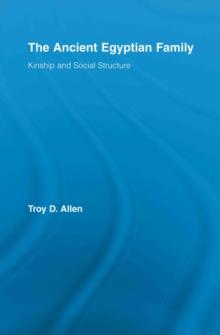 The Ancient Egyptian Family : Kinship and Social Structure