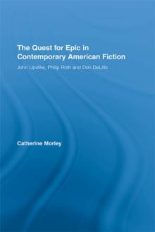 The Quest for Epic in Contemporary American Fiction : John Updike, Philip Roth and Don DeLillo