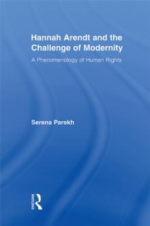 Hannah Arendt and the Challenge of Modernity : A Phenomenology of Human Rights