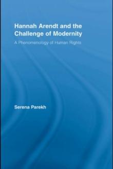 Hannah Arendt and the Challenge of Modernity : A Phenomenology of Human Rights