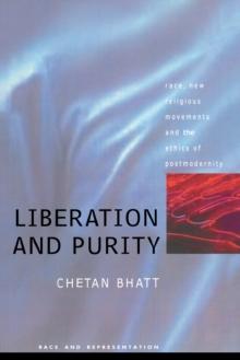 Liberation And Purity : Race, Religious Movements And The Ethics Of Postmodernity