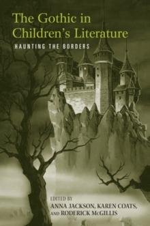 The Gothic in Children's Literature : Haunting the Borders